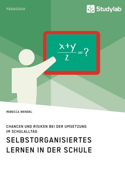 Produktbild: Selbstorganisiertes Lernen in der Schule. Chancen und Risiken bei der Umsetzung im Schulalltag