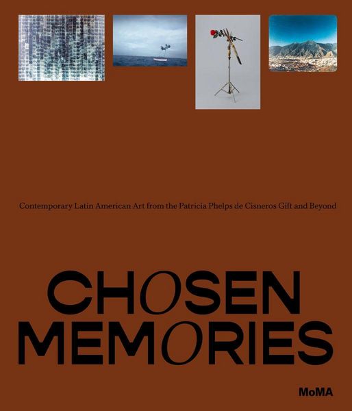 Produktbild: Chosen Memories: Contemporary Latin American Art from the Patricia Phelps de Cisneros Gift and Beyond