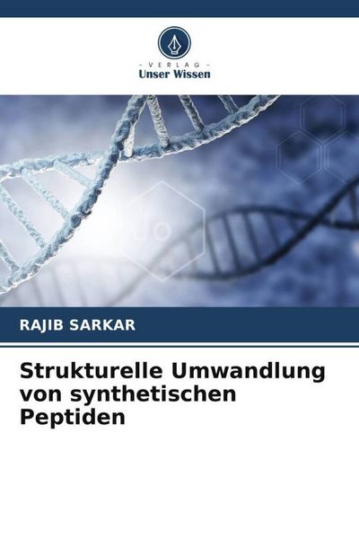 Strukturelle Umwandlung von synthetischen Peptiden, Taschenbuch von Rajib Sarkar, Verlag Unser Wissen, 9786206368632