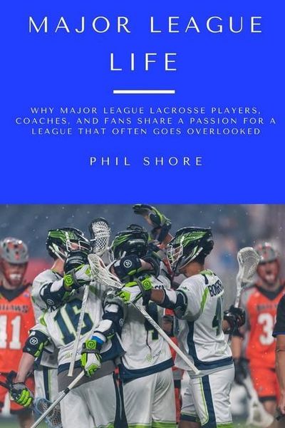 Produktbild: Major League Life: Why Major League Lacrosse Players, Coaches, and Fans Share a Passion for a League that Often Goes Overlooked