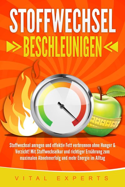 Produktbild: Stoffwechsel beschleunigen: Stoffwechsel anregen und effektiv Fett verbrennen ohne Hunger & Verzicht! Mit Stoffwechselkur und richtiger Ern&auml;hrung zum