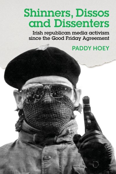 Produktbild: Shinners, Dissos and Dissenters: Irish Republican Media Activism Since the Good Friday Agreement