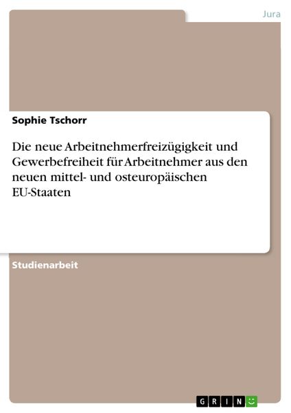 Produktbild: Die neue Arbeitnehmerfreiz&uuml;gigkeit und Gewerbefreiheit f&uuml;r Arbeitnehmer aus den neuen mittel- und osteurop&auml;ischen EU-Staaten