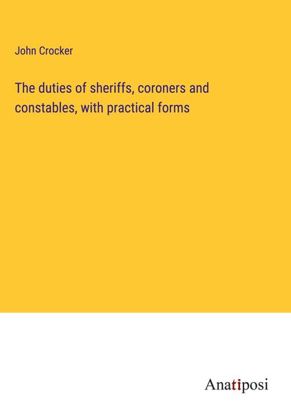 Produktbild: The duties of sheriffs, coroners and constables, with practical forms