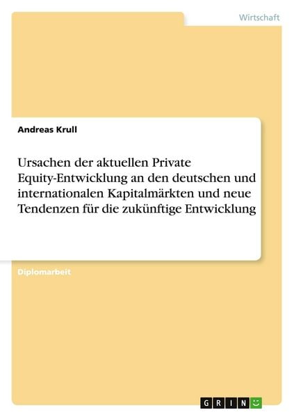 Produktbild: Ursachen der aktuellen Private Equity-Entwicklung an den deutschen und internationalen Kapitalm&auml;rkten und neue Tendenzen f&uuml;r die zuk&uuml;nftige Entwicklung
