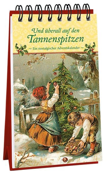 Und überall auf den Tannenspitzen. Ein nostalgischer Adventskalender