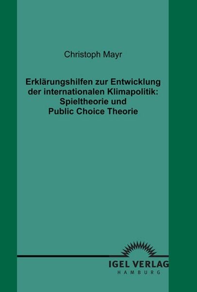 Produktbild: Erkl&auml;rungshilfen zur Entwicklung der internationalen Klimapolitik: Spieltheorie und Public Choice Theorie