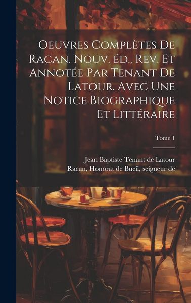 Produktbild: Oeuvres compl&egrave;tes de Racan. Nouv. &eacute;d., rev. et annot&eacute;e par Tenant de Latour. Avec une notice biographique et litt&eacute;raire; Tome 1