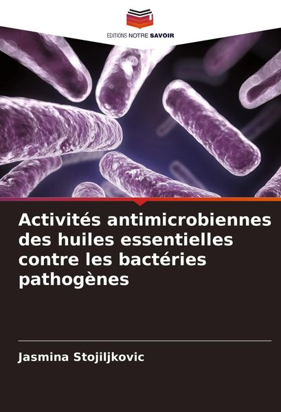 Produktbild: Activit&eacute;s antimicrobiennes des huiles essentielles contre les bact&eacute;ries pathog&egrave;nes