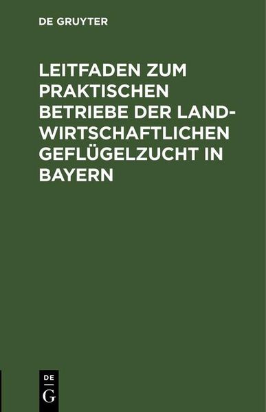 Produktbild: Leitfaden zum praktischen Betriebe der landwirtschaftlichen Gefl&uuml;gelzucht in Bayern