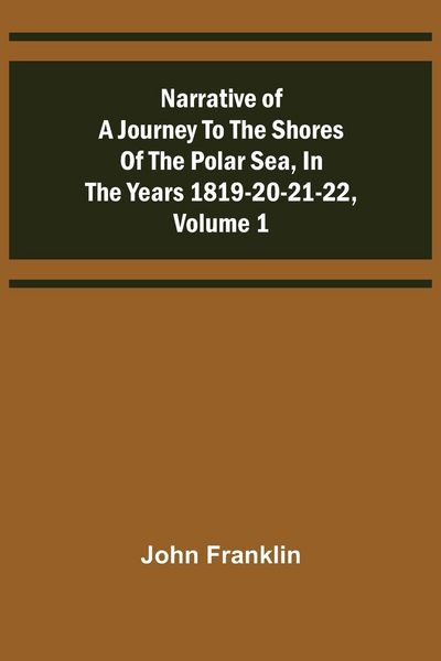 Produktbild: Narrative of a Journey to the Shores of the Polar Sea, in the Years 1819-20-21-22, Volume 1