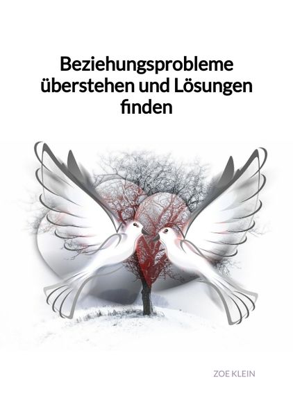Beziehungsprobleme überstehen und Lösungen finden, Taschenbuch von Zoe Klein, Tredition, 9783347975606