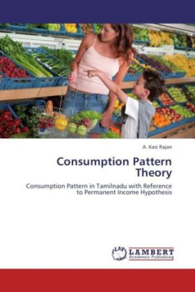 Rajan, A: Consumption Pattern Theory, Taschenbuch von A. Kasi Rajan, LAP LAMBERT Academic Publishing, 9783848447428