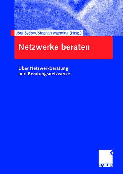 Netzwerke beraten, Taschenbuch von Jörg Sydow , Stephan Manning, Betriebswirtschaftlicher Verlag Gabler, 9783834900180