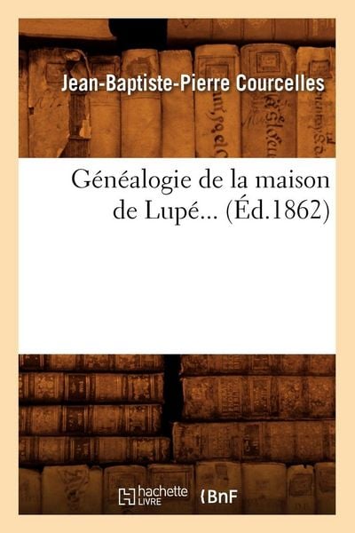 Produktbild: G&eacute;n&eacute;alogie de la Maison de Lup&eacute; (&Eacute;d.1862)