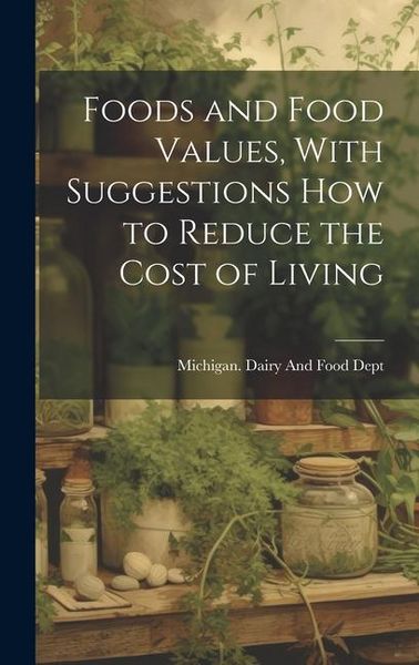 Produktbild: Foods and Food Values, With Suggestions how to Reduce the Cost of Living