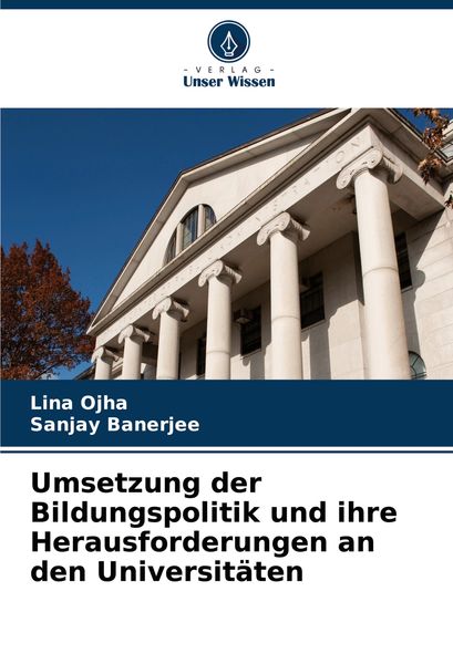 Umsetzung der Bildungspolitik und ihre Herausforderungen an den Universitäten, Taschenbuch von Lina Ojha , Sanjay Banerjee, Verlag Unser Wissen,