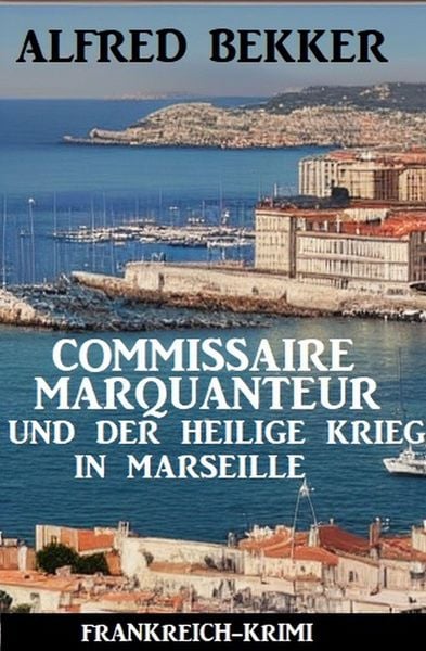 Produktbild: Commissaire Marquanteur und der Heilige Krieg in Marseille: Frankreich Krimi