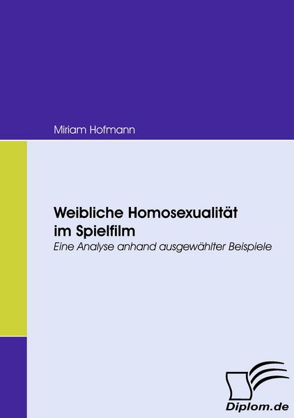 Weibliche Homosexualität im Spielfilm, Taschenbuch von Miriam Hofmann, Diplomica Verlag GmbH, 9783836668255
