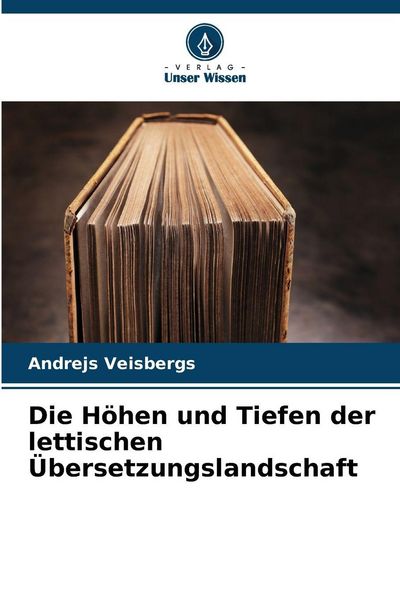 Die Höhen und Tiefen der lettischen Übersetzungslandschaft, Taschenbuch von Andrejs Veisbergs, Verlag Unser Wissen, 9786208892913