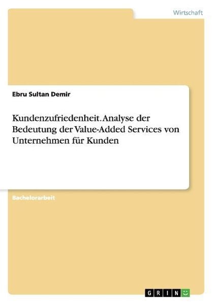 Produktbild: Kundenzufriedenheit. Analyse der Bedeutung der Value-Added Services von Unternehmen f&uuml;r Kunden