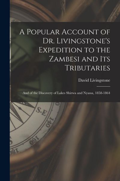 Produktbild: A Popular Account of Dr. Livingstone's Expedition to the Zambesi and its Tributaries
