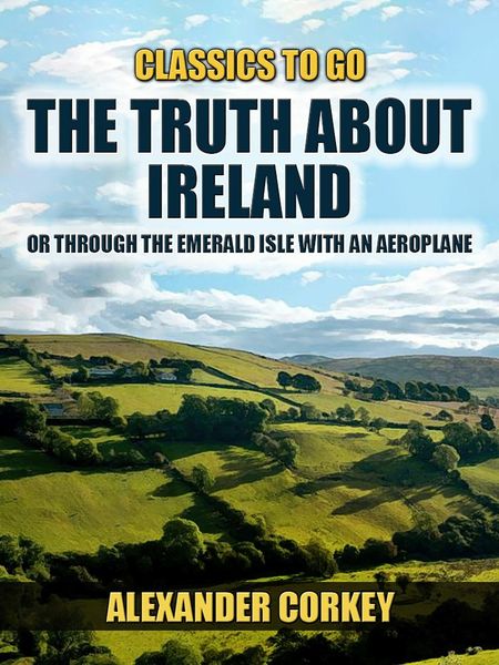 Produktbild: The Truth About Ireland, Or Through The Emerald Isle With An Aeroplane