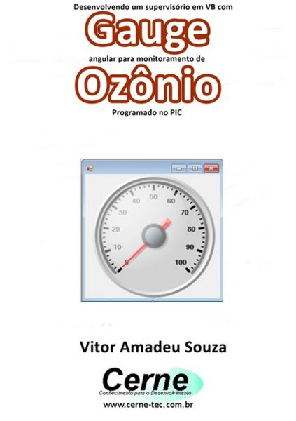 Produktbild: Desenvolvendo Um Supervis&oacute;rio Em Vb Com Gauge Angular Para Monitoramento De Oz&ocirc;nio Programado No Pic