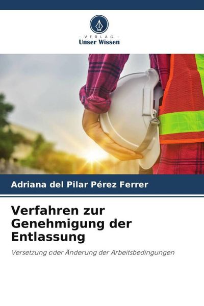 Verfahren zur Genehmigung der Entlassung, Taschenbuch von Adriana del Pilar Pérez Ferrer, Verlag Unser Wissen, 9786205585412