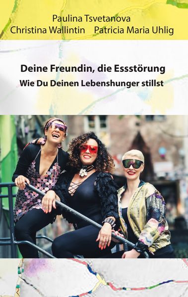 Deine Freundin, die Essstörung., Taschenbuch von Paulina Tsvetanova , Christina Wallintin , Patricia Maria Uhlig, BoD – Books on Demand, 9783759750556