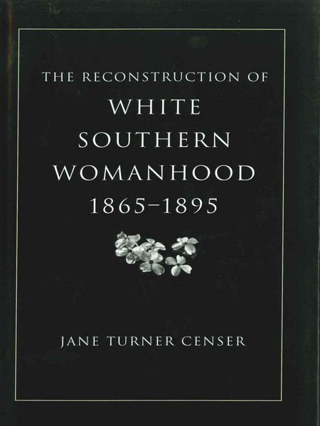 Produktbild: The Reconstruction of White Southern Womanhood, 1865-1895