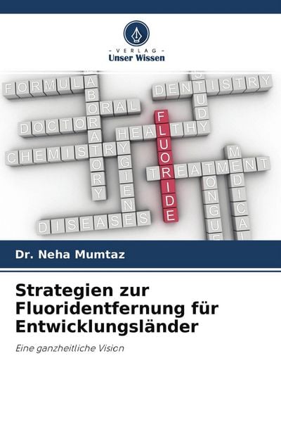 Strategien zur Fluoridentfernung für Entwicklungsländer, Taschenbuch von Neha Mumtaz, Verlag Unser Wissen, 9786204334264