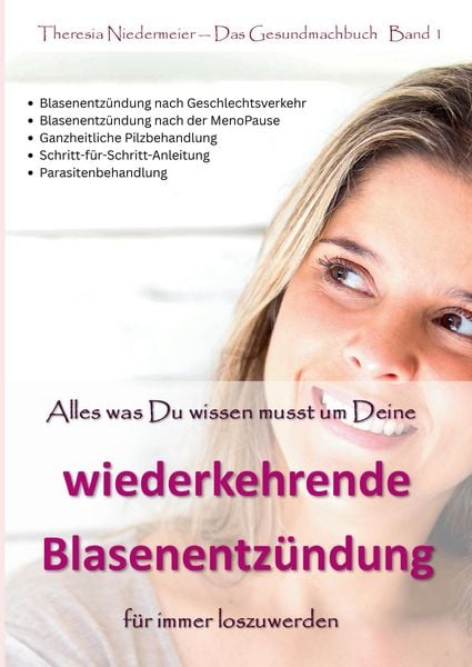 Produktbild: Alles was Du wissen musst um Deine wiederkehrende Blasenentz&uuml;ndung f&uuml;r immer loszuwerden