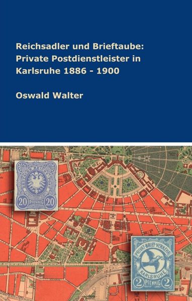 Produktbild: Reichsadler und Brieftaube: Private Postdienstleister in Karlsruhe 1886 - 1900