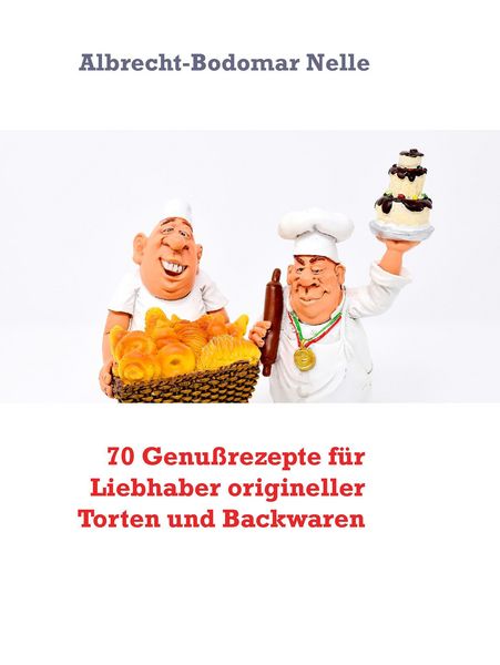 Produktbild: 70 Genu&szlig;rezepte f&uuml;r Liebhaber origineller Torten und Backwaren