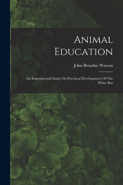 Produktbild: Animal Education: An Experimental Study On Psychical Development Of The White Rat