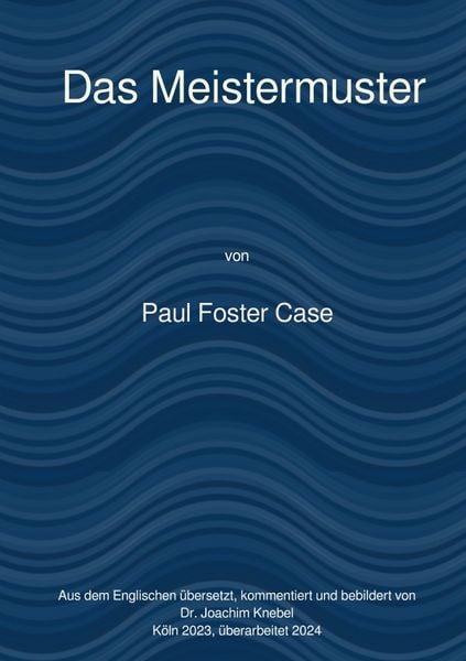 Ein Kurs zur Erreichung des Großen Werks / Das Meistermuster, Taschenbuch von Paul Foster Case, Epubli, 9783818759650
