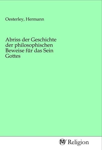 Produktbild: Abriss der Geschichte der philosophischen Beweise f&uuml;r das Sein Gottes