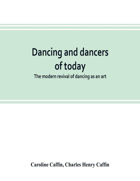 Produktbild: Dancing and dancers of today; the modern revival of dancing as an art