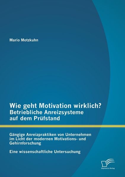 Produktbild: Wie geht Motivation wirklich? - Betriebliche Anreizsysteme auf dem Pr&uuml;fstand: G&auml;