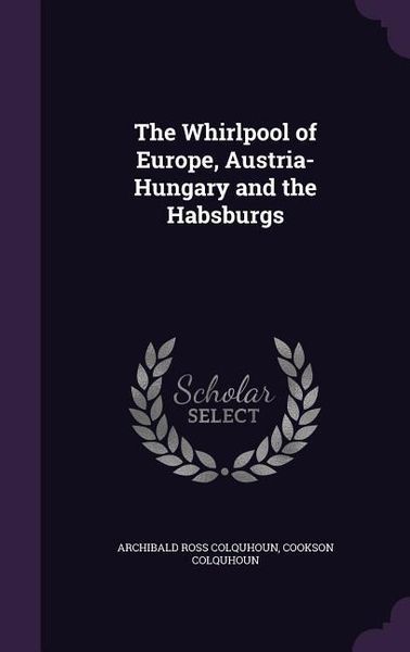 Produktbild: The Whirlpool of Europe, Austria-Hungary and the Habsburgs