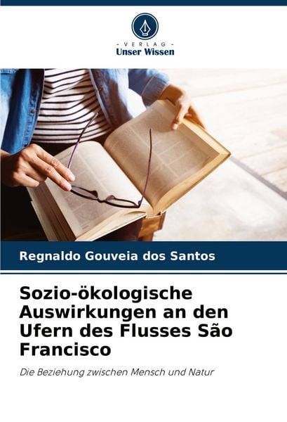 Sozio-ökologische Auswirkungen an den Ufern des Flusses São Francisco, Taschenbuch von Regnaldo Gouveia dos Santos, Verlag Unser Wissen, 9786208504779