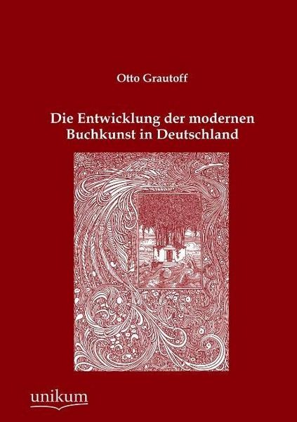 Produktbild: Grautoff, O: Entwicklung der modernen Buchkunst in Deutschla