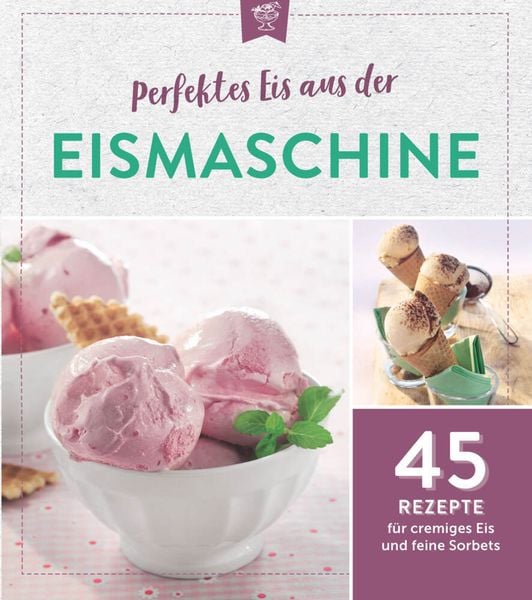 Produktbild: Perfektes Eis aus der Eismaschine