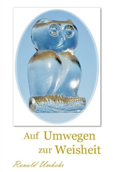 Auf Umwegen zur Weisheit, Taschenbuch von Ronald Umkehr, Epubli, 9783746700489