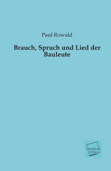 Produktbild: Rowald, P: Brauch, Spruch und Lied der Bauleute