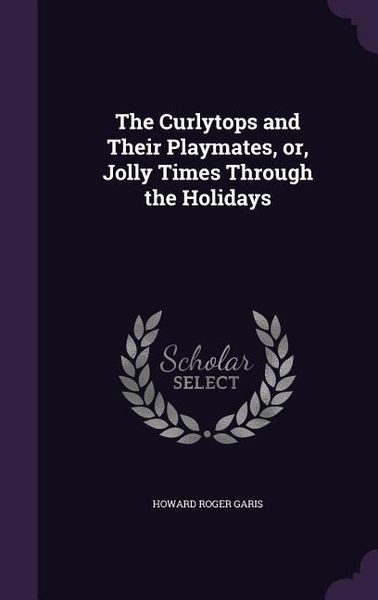 Produktbild: The Curlytops and Their Playmates, or, Jolly Times Through the Holidays