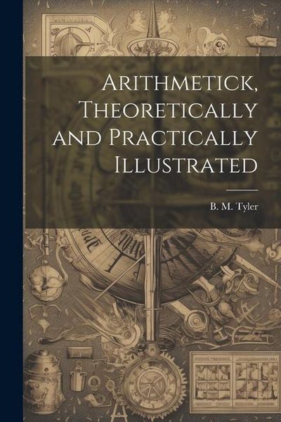 Produktbild: Arithmetick, Theoretically and Practically Illustrated