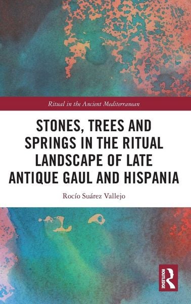 Produktbild: Stones, Trees and Springs in the Ritual Landscape of Late Antique Gaul and Hispania