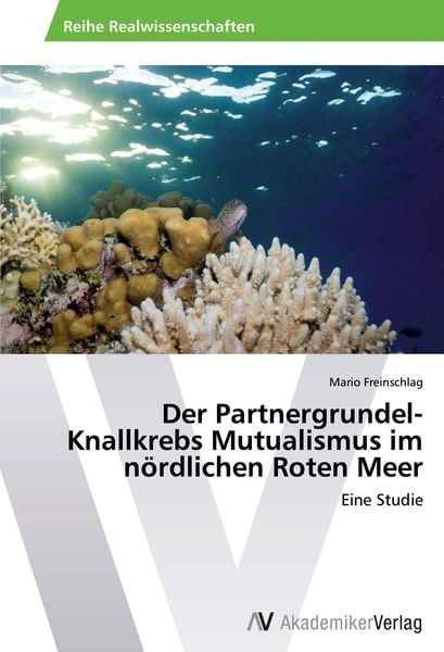 Der Partnergrundel-Knallkrebs Mutualismus im nördlichen Roten Meer, Taschenbuch von Mario Freinschlag, AV Akademikerverlag, 9783639395723